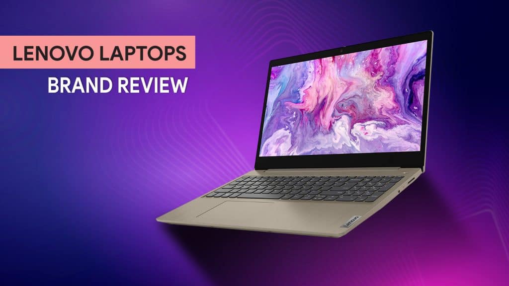 IS LENOVO A GOOD LAPTOP BRAND: THINGS YOU SHOULD KNOW!