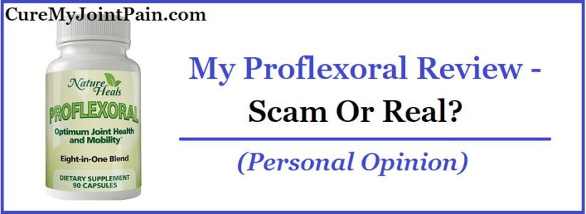 My Proflexoral Review - Scam Or Real? (Personal Opinion)